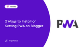 2 Ways to Install or Setting PWA on Blogger