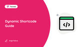 Dynamic Shortcode Guide